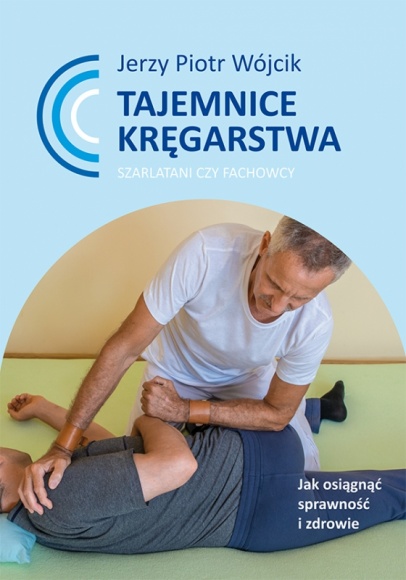 Tajemnice Kręgarstwa Jerzego Wójcika Zdrowie, LIFESTYLE - Bóle głowy, drętwienie nóg to częste przypadłości zarówno sportowców jak i wielu osób, które prowadzą mniej aktywny styl życia. Jak cieszyć się pełną sprawnością i dobrym samopoczuciem? Wybrać do masażysty, kręgarza czy wyjechać do spa?