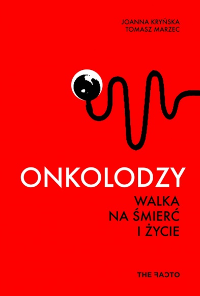 Onkolodzy. Walka na śmierć i życie Zdrowie, LIFESTYLE - 8 rozmów z onkologami pracującymi w Polsce. O życiu, śmierci, walce i pytaniach na które nie ma odpowiedzi mówią ci, którzy są na pierwszej linii frontu w walce z największym wrogiem człowieka.